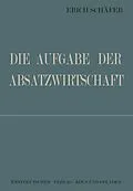 E-Book (pdf) Die Aufgabe der Absatzwirtschaft von Erich Schäfer