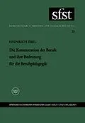 E-Book (pdf) Die Konzentration der Berufe und ihre Bedeutung für die Berufspädagogik von Heinrich Ebel