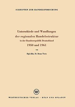 E-Book (pdf) Unterschiede und Wandlungen der Regionalen Handelsstruktur von Bruno Tietz