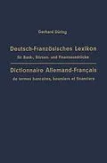 E-Book (pdf) Deutsch-Französisches Lexikon für Bank-, Börsen- und Finanzausdrücke / Dictionnaire Allemand-Français de termes bancaires, boursiers et financiers von Gerhard Düring
