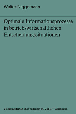 Kartonierter Einband Optimale Informationsprozesse in betriebswirtschaftlichen Entscheidungssituationen von Walter Niggemann
