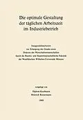 E-Book (pdf) Die optimale Gestaltung der täglichen Arbeitszeit im Industriebetrieb von Heinrich Reinermann