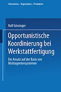E-Book (pdf) Opportunistische Koordinierung bei Werkstattfertigung von Ralf Gössinger