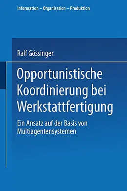 E-Book (pdf) Opportunistische Koordinierung bei Werkstattfertigung von Ralf Gössinger