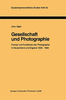 E-Book (pdf) Gesellschaft und Photographie Formen und Funktionen der Photographie in England und Deutschland 18391860 von Jens Jäger