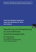 E-Book (pdf) Regulierung und Deregulierung im wirtschaftlichen Transformationsprozess von Roland Sturm, Gabriele Dautermann, Jürgen Dieringer