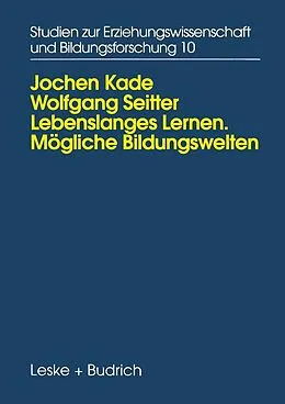 E-Book (pdf) Lebenslanges Lernen Mögliche Bildungswelten von Jochen Kade, Wolfgang Seitter