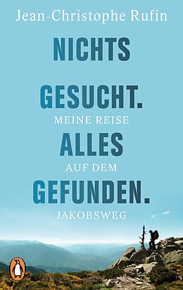 Kartonierter Einband Nichts gesucht. Alles gefunden. von Jean-Christophe Rufin