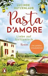 Kartonierter Einband (Kt) Pasta damore - Liebe auf Sizilianisch von Lucinde Hutzenlaub