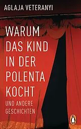 Kartonierter Einband Warum das Kind in der Polenta kocht von Aglaja Veteranyi