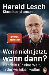 Kartonierter Einband Wenn nicht jetzt, wann dann? von Harald Lesch, Klaus Kamphausen