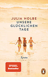 Kartonierter Einband Unsere glücklichen Tage von Julia Holbe