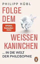 Kartonierter Einband Folge dem weißen Kaninchen ... in die Welt der Philosophie von Philipp Hübl