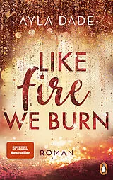 Kartonierter Einband Like Fire We Burn von Ayla Dade