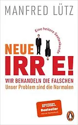Kartonierter Einband Neue Irre! - Wir behandeln die Falschen, unser Problem sind die Normalen von Manfred Lütz