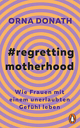 Kartonierter Einband Regretting Motherhood von Orna Donath