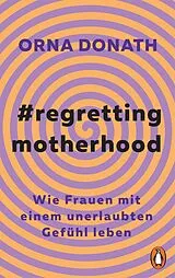 Kartonierter Einband (Kt) Regretting Motherhood von Orna Donath