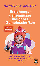 Kartonierter Einband Die Erziehungsgeheimnisse indigener Gemeinschaften von Michaeleen Doucleff