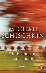 Kartonierter Einband Die Eroberung von Ismail von Michail Schischkin