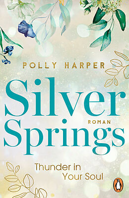 Kartonierter Einband (Kt) Silver Springs. Thunder in Your Soul von Polly Harper