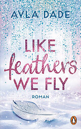 Kartonierter Einband Like Feathers We Fly von Ayla Dade