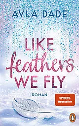 Kartonierter Einband Like Feathers We Fly von Ayla Dade