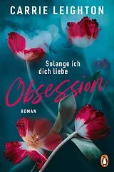 Kartonierter Einband Obsession - Solange ich dich liebe von Carrie Leighton