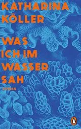 Kartonierter Einband Was ich im Wasser sah von Katharina Köller