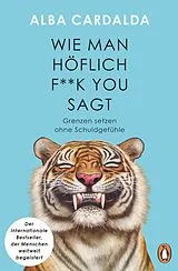 Kartonierter Einband Wie man höflich f**k you sagt von Alba Cardalda