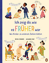 Fester Einband Ich zeig dir, wie es früher war! - Wie Kinder zu anderen Zeiten lebten von Nicola Edwards