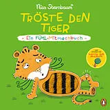 Fester Einband Tröste den Tiger  Ein Fühl-Mitmachbuch von Nico Sternbaum