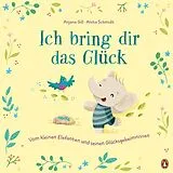 Fester Einband Ich bring dir das Glück  Vom kleinen Elefanten und seinen Glücksgeheimnissen von Anjana Gill