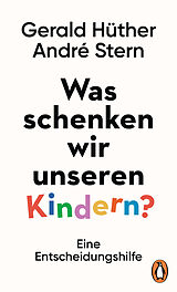 Fester Einband Was schenken wir unseren Kindern? von Gerald Hüther, André Stern