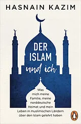 Fester Einband Der Islam und ich von Hasnain Kazim