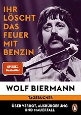 Fester Einband Ihr löscht das Feuer mit Benzin von Wolf Biermann