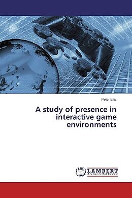 Kartonierter Einband A study of presence in interactive game environments von Peter Ellis
