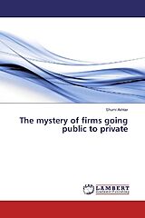Kartonierter Einband The mystery of firms going public to private von Shumi Akhtar