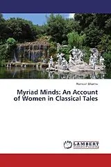 Kartonierter Einband (Kt) Myriad Minds: An Account of Women in Classical Tales von Ramesh Sharma