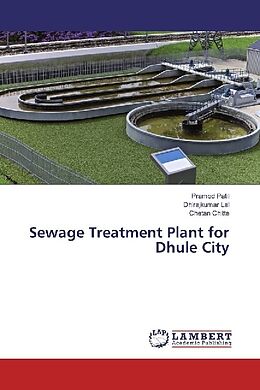 Kartonierter Einband Sewage Treatment Plant for Dhule City von Pramod Patil, Dhirajkumar Lal, Chetan Chitte
