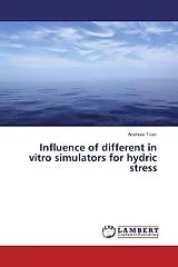 Kartonierter Einband (Kt) Influence of different in vitro simulators for hydric stress von Andreea Tican