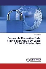 Kartonierter Einband (Kt) Separable Reversible Data Hiding Technique By Using RGB-LSB Mechanism von Vinit Agham