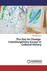 Kartonierter Einband (Kt) The Key to Change. Interdisciplinary Essays in Cultural History von Maria-Ana Tupan
