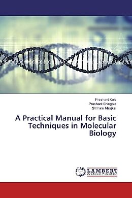 Kartonierter Einband A Practical Manual for Basic Techniques in Molecular Biology von Prashant Kale, Prashant Shingote, Shriram Mirajkar