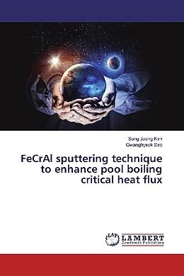 Kartonierter Einband FeCrAl sputtering technique to enhance pool boiling critical heat flux von Sung Joong Kim, Gwanghyeok Seo