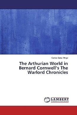 Kartonierter Einband The Arthurian World in Bernard Cornwell s The Warlord Chronicles von Carlos Sanz Mingo