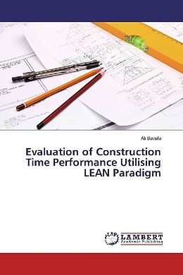 Kartonierter Einband Evaluation of Construction Time Performance Utilising LEAN Paradigm von Ali Bavafa