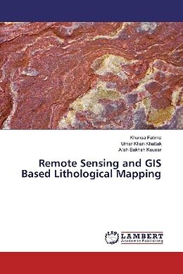 Kartonierter Einband Remote Sensing and GIS Based Lithological Mapping von Khunsa Fatima, Umar Khan Khattak, Allah Bakhsh Kausar