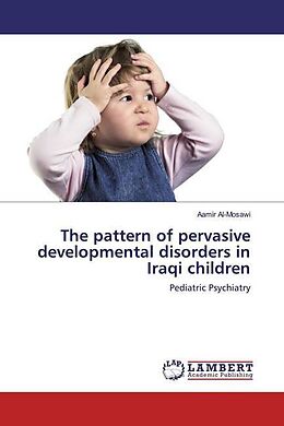 Kartonierter Einband The pattern of pervasive developmental disorders in Iraqi children von Aamir Al-Mosawi