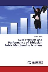 Kartonierter Einband SCM Practices and Performance of Ethiopian Public Merchandise business von Dinberu Yibeltal