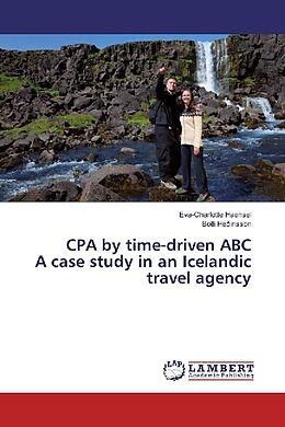 Kartonierter Einband CPA by time-driven ABC A case study in an Icelandic travel agency von Eva-Charlotte Haensel, Bolli Héðinsson